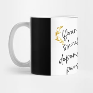 Your Worth Should Never Depend On Another Person's Opinion Mug